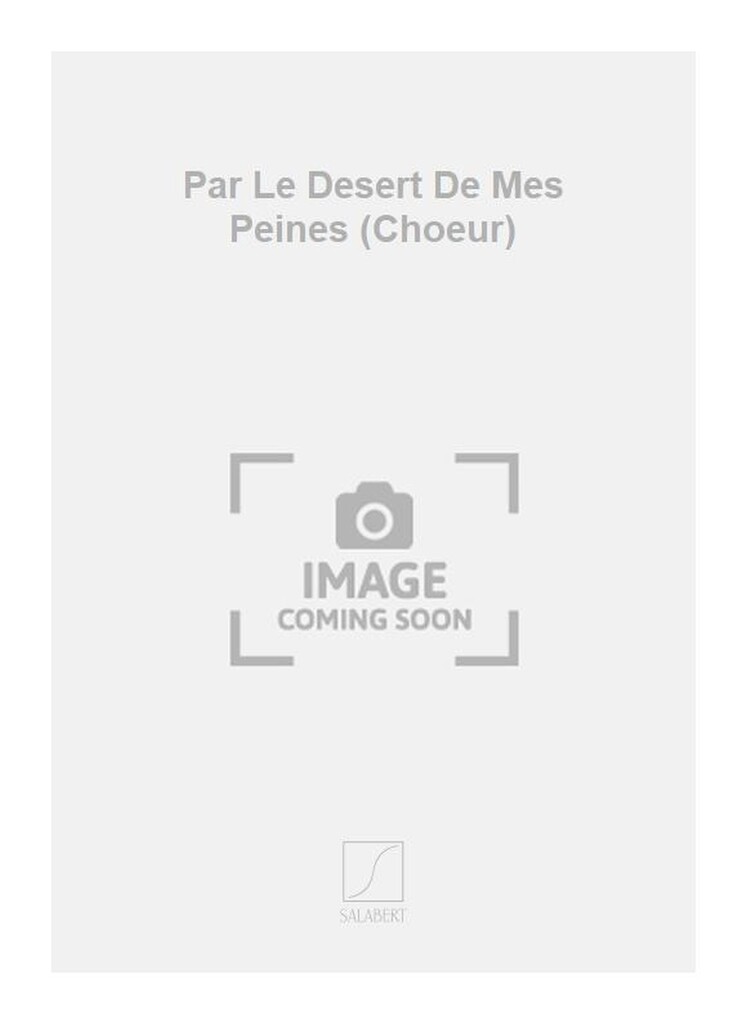 Par Le Desert De Mes Peines (Choeur)